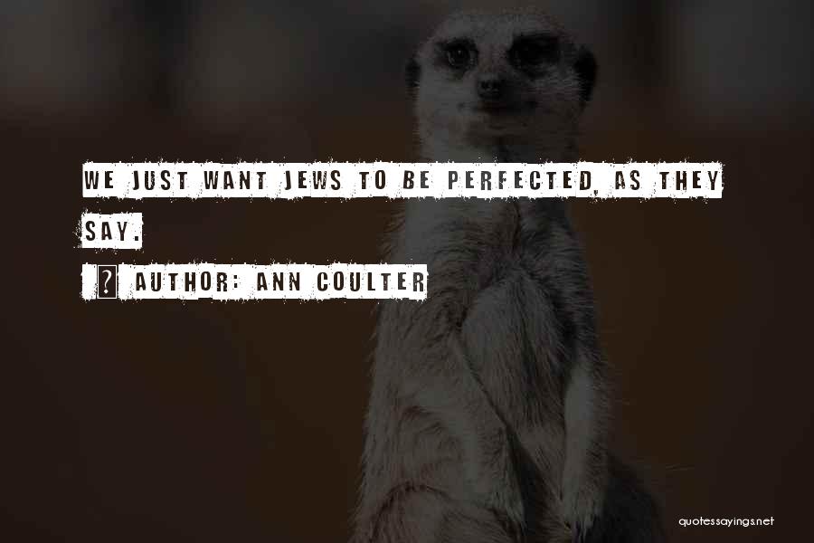 Ann Coulter Quotes: We Just Want Jews To Be Perfected, As They Say.