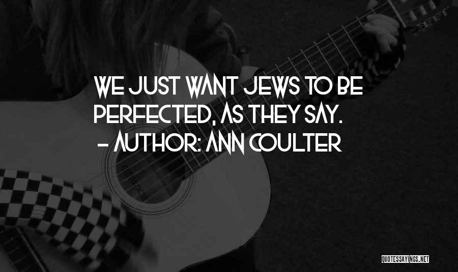 Ann Coulter Quotes: We Just Want Jews To Be Perfected, As They Say.