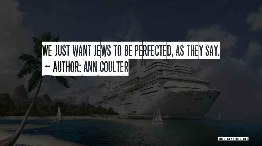 Ann Coulter Quotes: We Just Want Jews To Be Perfected, As They Say.