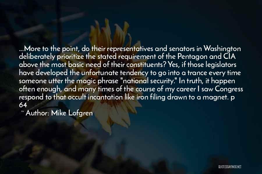 Mike Lofgren Quotes: ...more To The Point, Do Their Representatives And Senators In Washington Deliberately Prioritize The Stated Requirement Of The Pentagon And