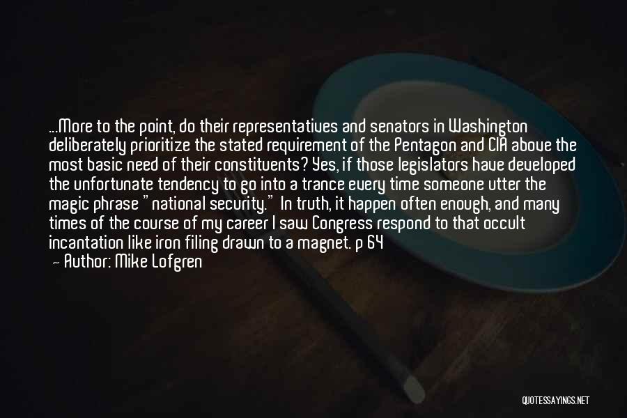 Mike Lofgren Quotes: ...more To The Point, Do Their Representatives And Senators In Washington Deliberately Prioritize The Stated Requirement Of The Pentagon And