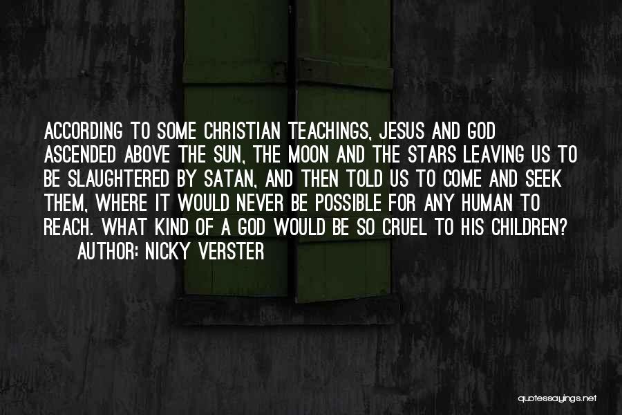 Nicky Verster Quotes: According To Some Christian Teachings, Jesus And God Ascended Above The Sun, The Moon And The Stars Leaving Us To