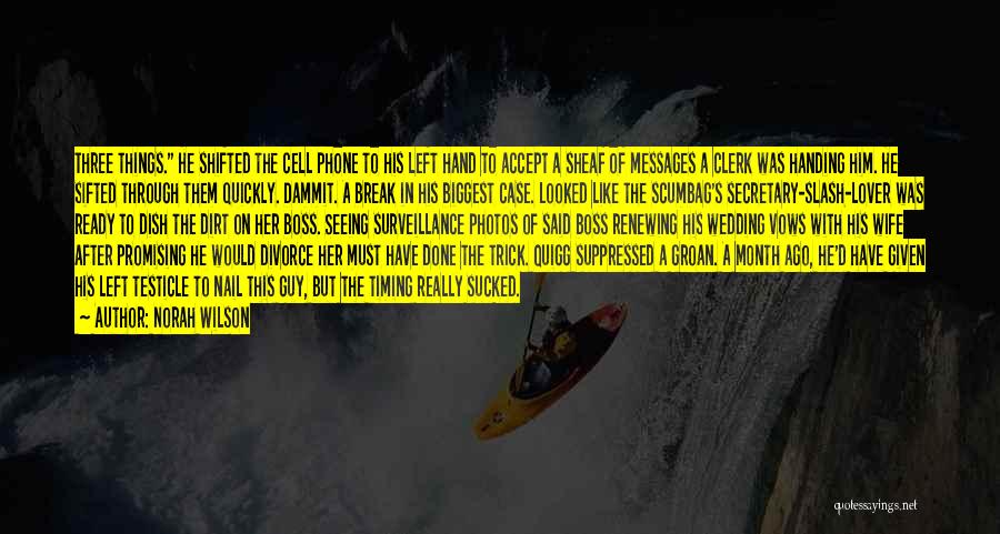 Norah Wilson Quotes: Three Things. He Shifted The Cell Phone To His Left Hand To Accept A Sheaf Of Messages A Clerk Was