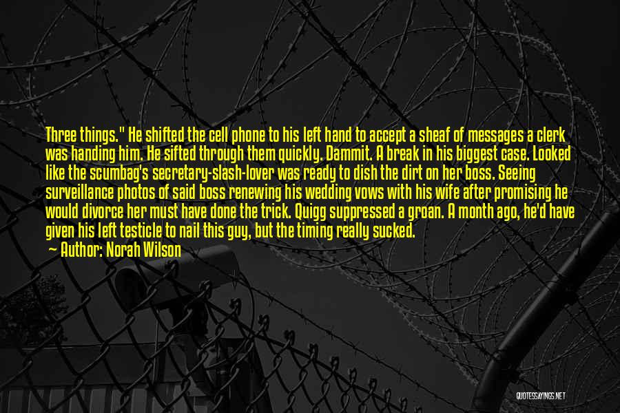 Norah Wilson Quotes: Three Things. He Shifted The Cell Phone To His Left Hand To Accept A Sheaf Of Messages A Clerk Was