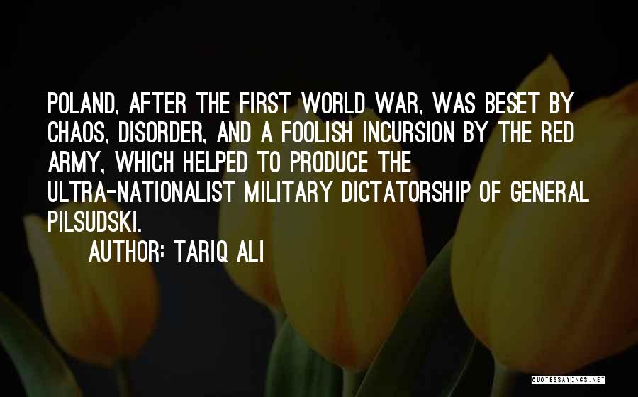Tariq Ali Quotes: Poland, After The First World War, Was Beset By Chaos, Disorder, And A Foolish Incursion By The Red Army, Which