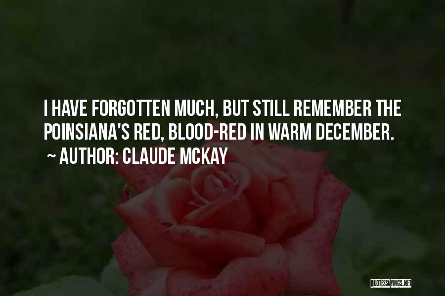 Claude McKay Quotes: I Have Forgotten Much, But Still Remember The Poinsiana's Red, Blood-red In Warm December.