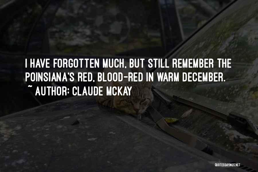 Claude McKay Quotes: I Have Forgotten Much, But Still Remember The Poinsiana's Red, Blood-red In Warm December.