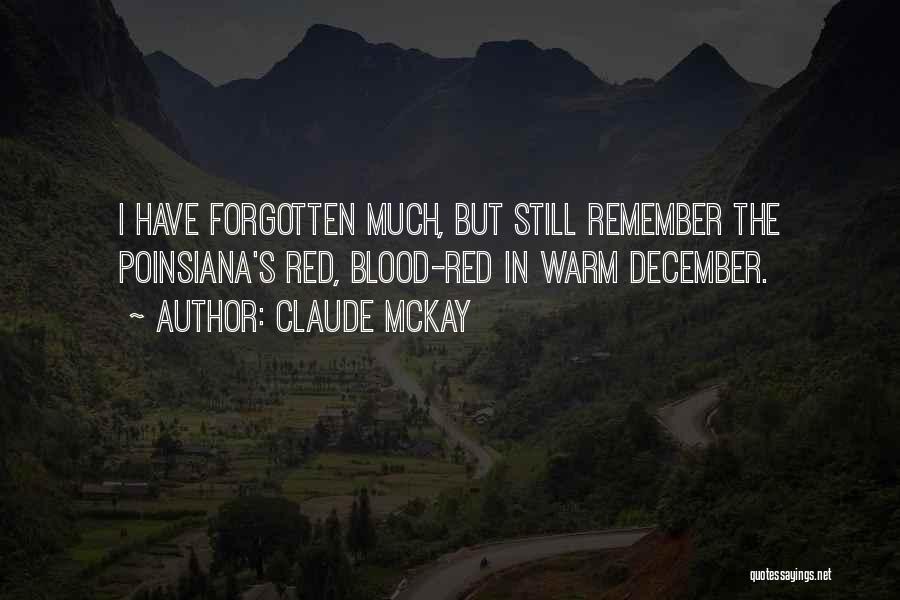 Claude McKay Quotes: I Have Forgotten Much, But Still Remember The Poinsiana's Red, Blood-red In Warm December.