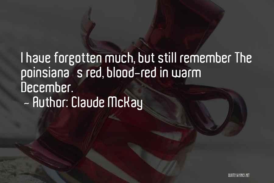 Claude McKay Quotes: I Have Forgotten Much, But Still Remember The Poinsiana's Red, Blood-red In Warm December.