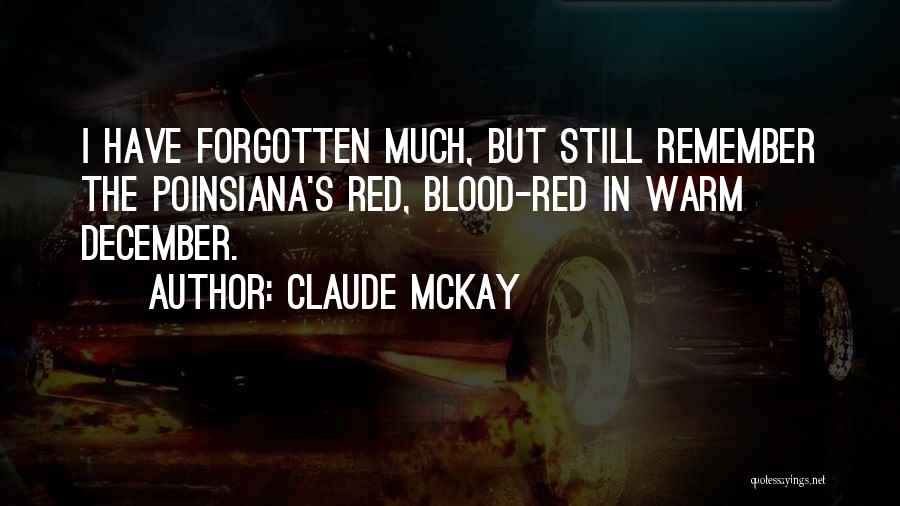 Claude McKay Quotes: I Have Forgotten Much, But Still Remember The Poinsiana's Red, Blood-red In Warm December.
