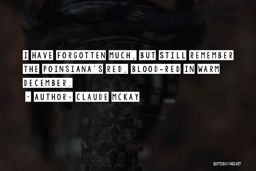 Claude McKay Quotes: I Have Forgotten Much, But Still Remember The Poinsiana's Red, Blood-red In Warm December.