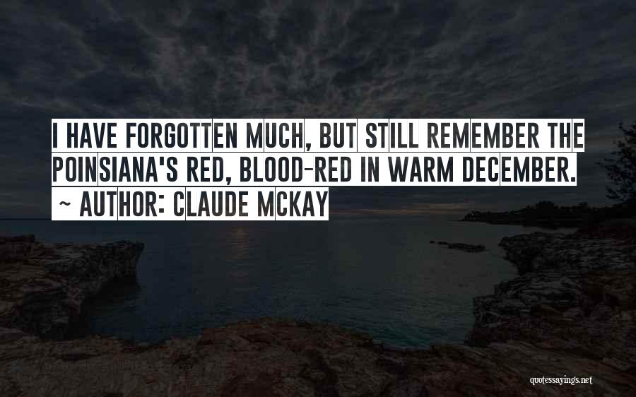 Claude McKay Quotes: I Have Forgotten Much, But Still Remember The Poinsiana's Red, Blood-red In Warm December.