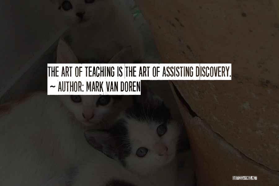 Mark Van Doren Quotes: The Art Of Teaching Is The Art Of Assisting Discovery.