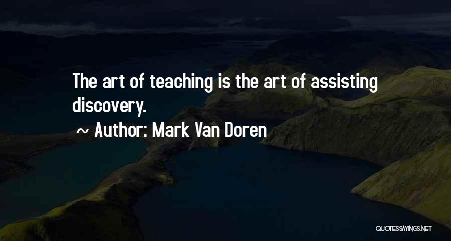 Mark Van Doren Quotes: The Art Of Teaching Is The Art Of Assisting Discovery.