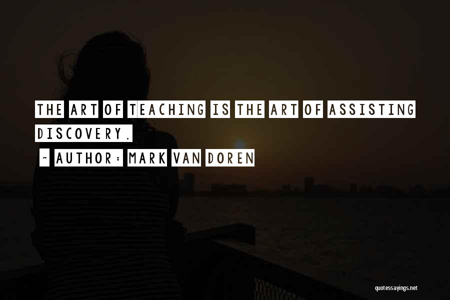 Mark Van Doren Quotes: The Art Of Teaching Is The Art Of Assisting Discovery.