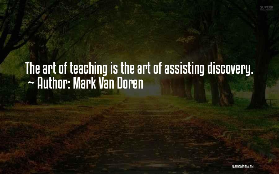 Mark Van Doren Quotes: The Art Of Teaching Is The Art Of Assisting Discovery.