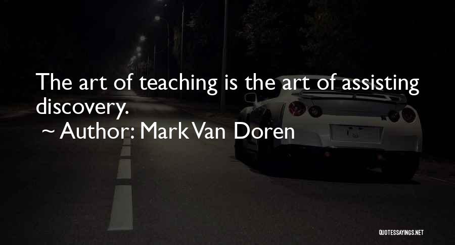 Mark Van Doren Quotes: The Art Of Teaching Is The Art Of Assisting Discovery.