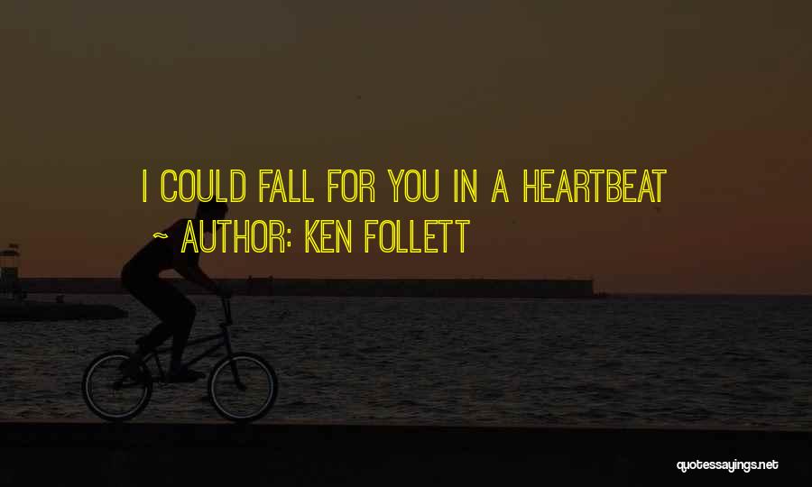 Ken Follett Quotes: I Could Fall For You In A Heartbeat
