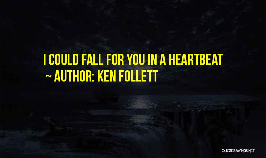 Ken Follett Quotes: I Could Fall For You In A Heartbeat