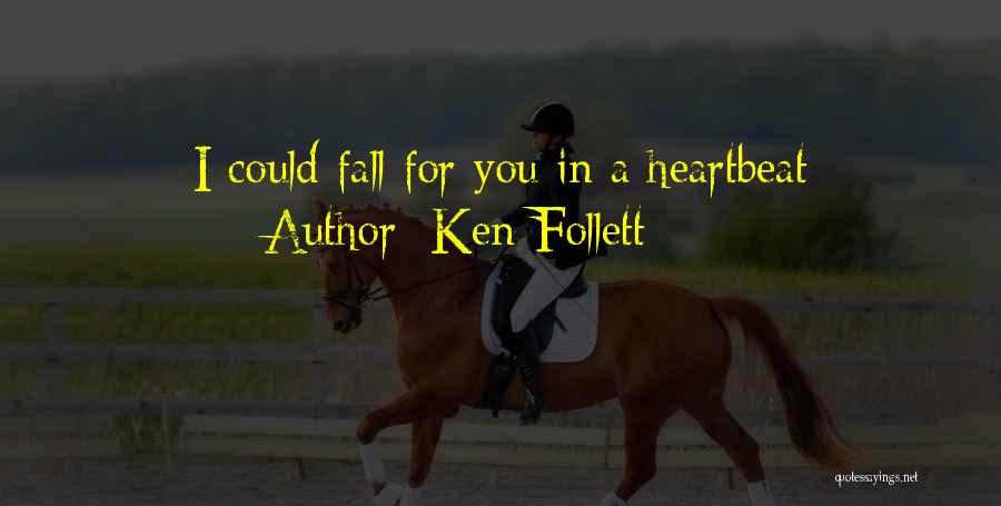 Ken Follett Quotes: I Could Fall For You In A Heartbeat