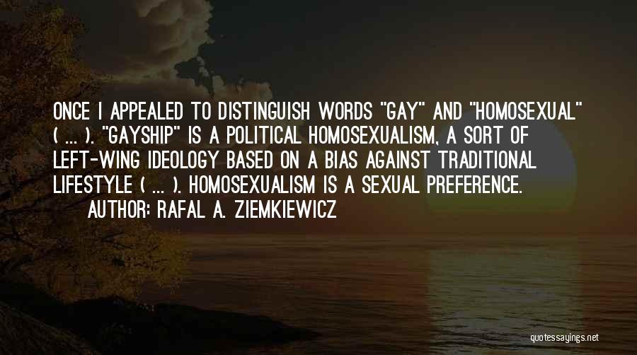Rafal A. Ziemkiewicz Quotes: Once I Appealed To Distinguish Words Gay And Homosexual ( ... ). Gayship Is A Political Homosexualism, A Sort Of