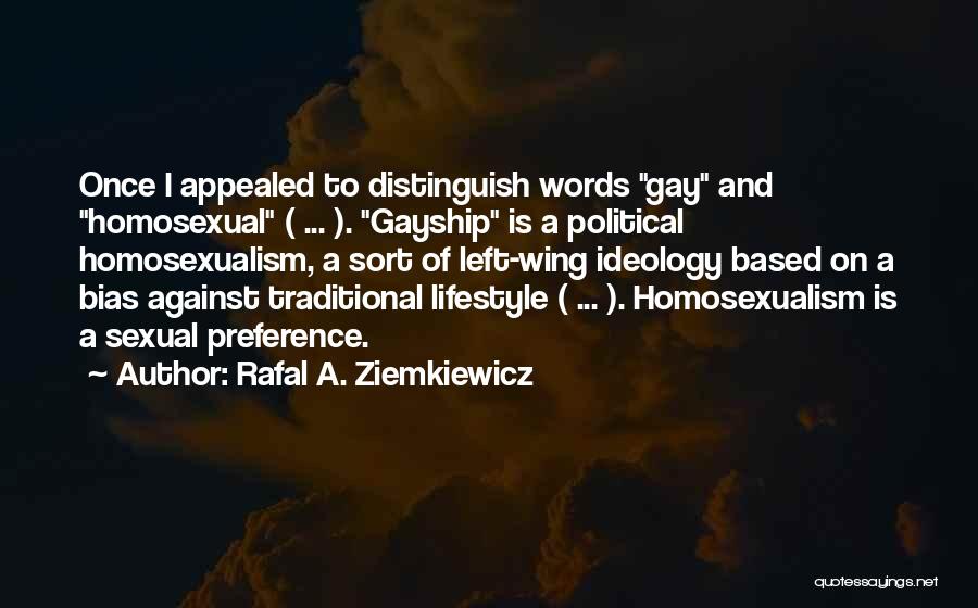 Rafal A. Ziemkiewicz Quotes: Once I Appealed To Distinguish Words Gay And Homosexual ( ... ). Gayship Is A Political Homosexualism, A Sort Of