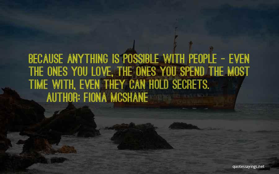 Fiona McShane Quotes: Because Anything Is Possible With People - Even The Ones You Love, The Ones You Spend The Most Time With,