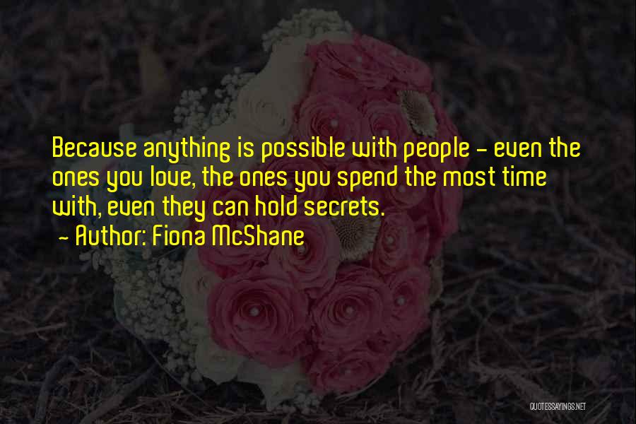 Fiona McShane Quotes: Because Anything Is Possible With People - Even The Ones You Love, The Ones You Spend The Most Time With,