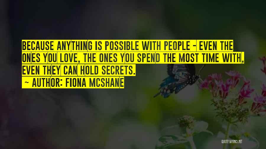 Fiona McShane Quotes: Because Anything Is Possible With People - Even The Ones You Love, The Ones You Spend The Most Time With,