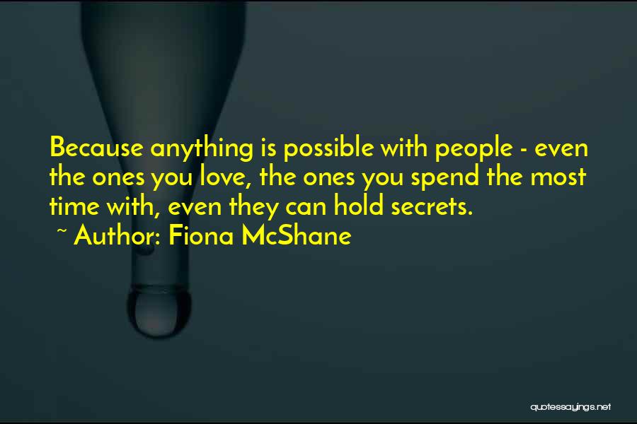 Fiona McShane Quotes: Because Anything Is Possible With People - Even The Ones You Love, The Ones You Spend The Most Time With,