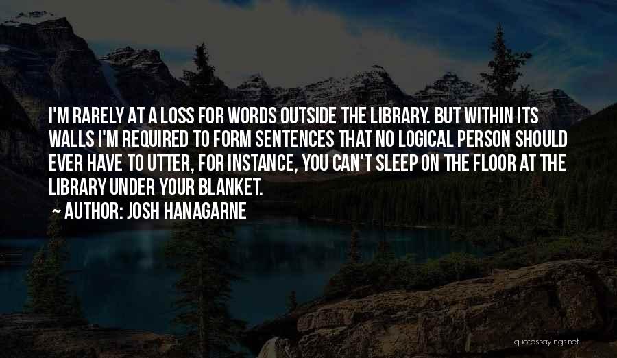 Josh Hanagarne Quotes: I'm Rarely At A Loss For Words Outside The Library. But Within Its Walls I'm Required To Form Sentences That