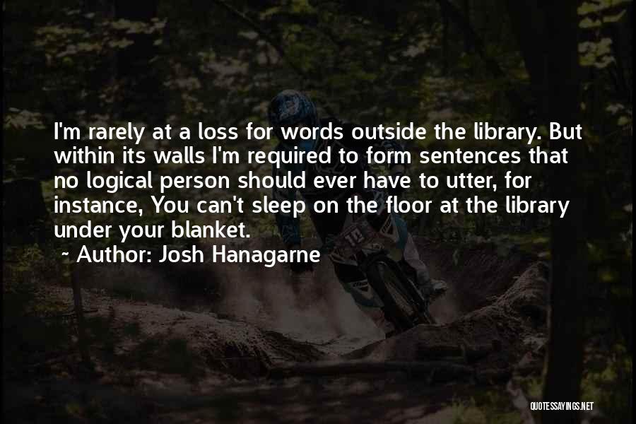 Josh Hanagarne Quotes: I'm Rarely At A Loss For Words Outside The Library. But Within Its Walls I'm Required To Form Sentences That