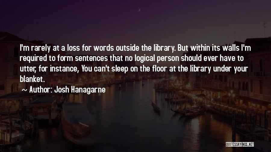 Josh Hanagarne Quotes: I'm Rarely At A Loss For Words Outside The Library. But Within Its Walls I'm Required To Form Sentences That