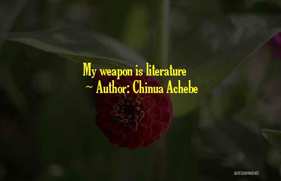 Chinua Achebe Quotes: My Weapon Is Literature