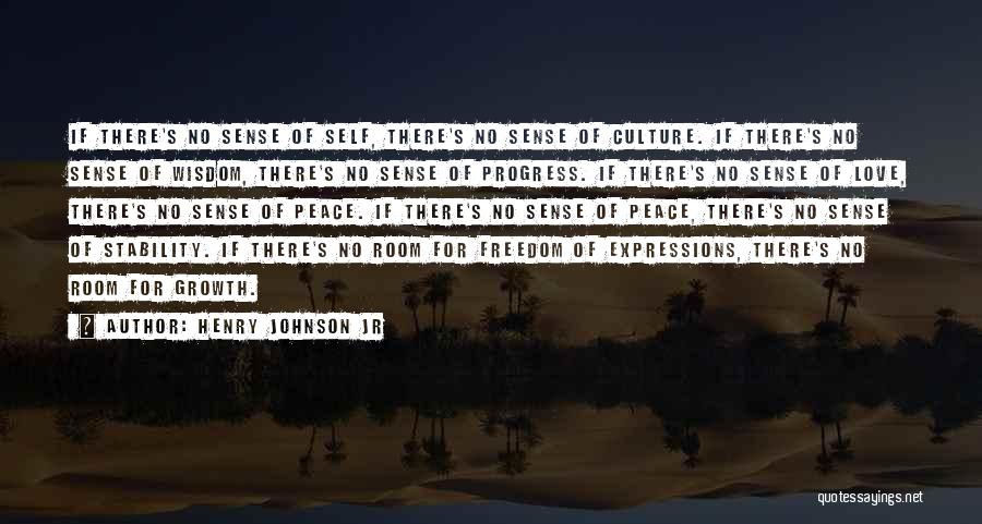 Henry Johnson Jr Quotes: If There's No Sense Of Self, There's No Sense Of Culture. If There's No Sense Of Wisdom, There's No Sense