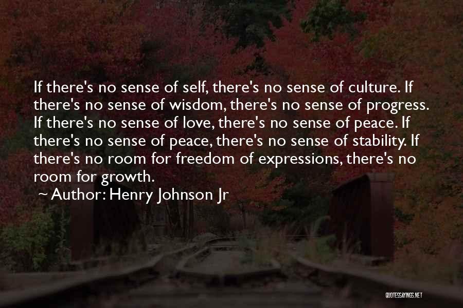 Henry Johnson Jr Quotes: If There's No Sense Of Self, There's No Sense Of Culture. If There's No Sense Of Wisdom, There's No Sense