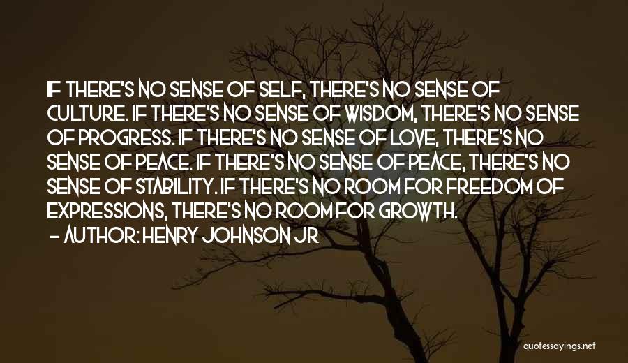 Henry Johnson Jr Quotes: If There's No Sense Of Self, There's No Sense Of Culture. If There's No Sense Of Wisdom, There's No Sense