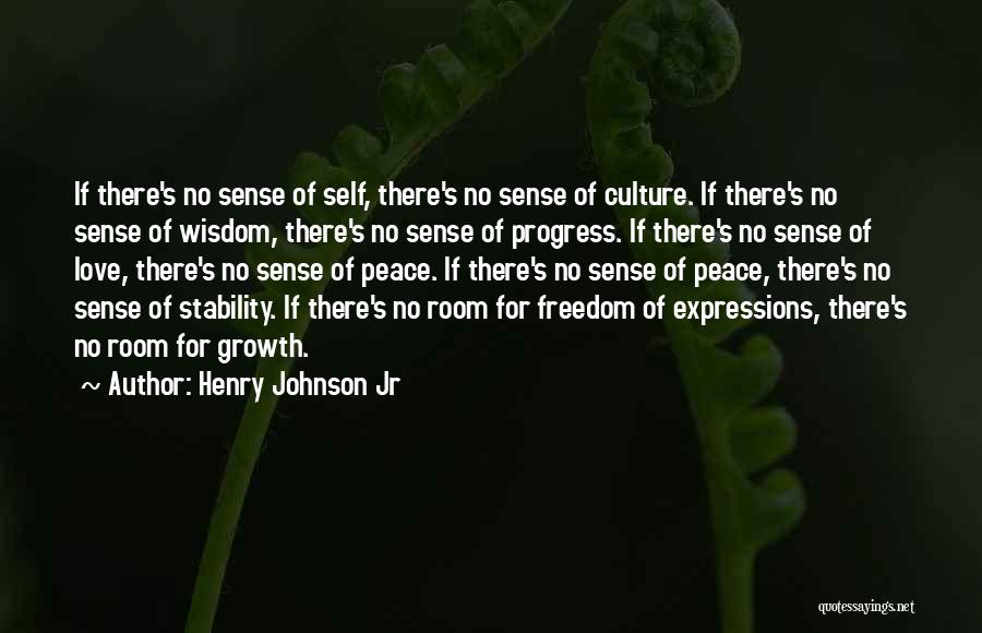 Henry Johnson Jr Quotes: If There's No Sense Of Self, There's No Sense Of Culture. If There's No Sense Of Wisdom, There's No Sense