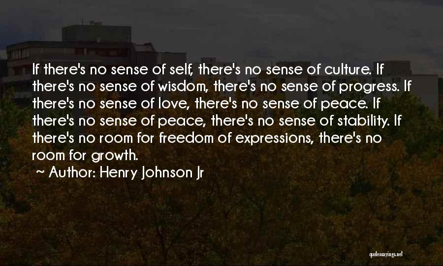 Henry Johnson Jr Quotes: If There's No Sense Of Self, There's No Sense Of Culture. If There's No Sense Of Wisdom, There's No Sense