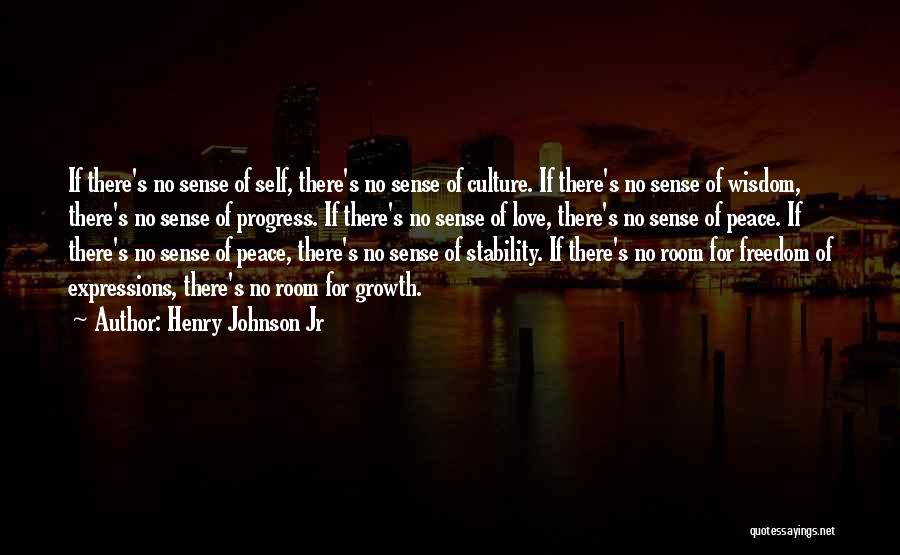 Henry Johnson Jr Quotes: If There's No Sense Of Self, There's No Sense Of Culture. If There's No Sense Of Wisdom, There's No Sense