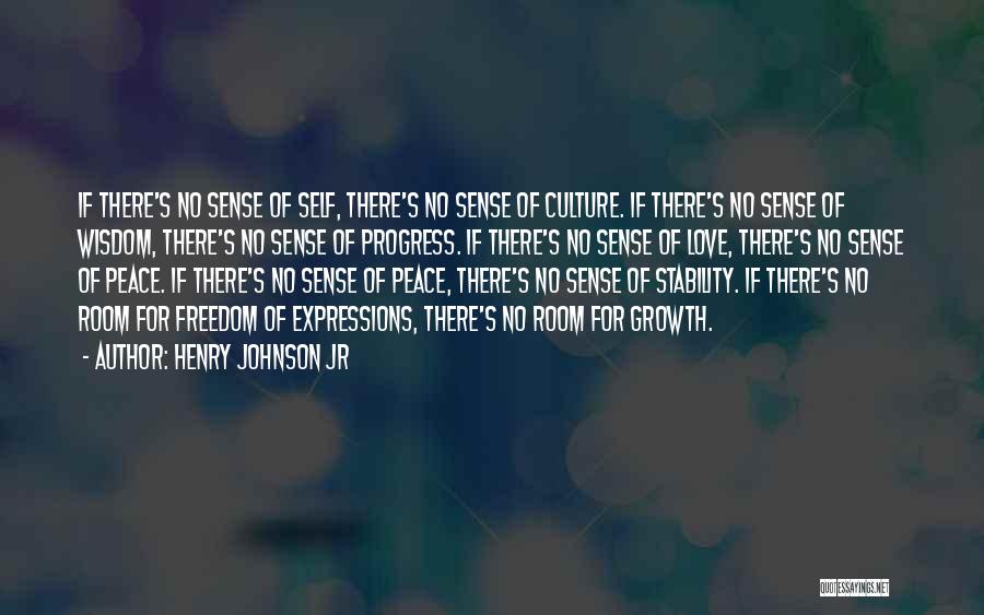 Henry Johnson Jr Quotes: If There's No Sense Of Self, There's No Sense Of Culture. If There's No Sense Of Wisdom, There's No Sense