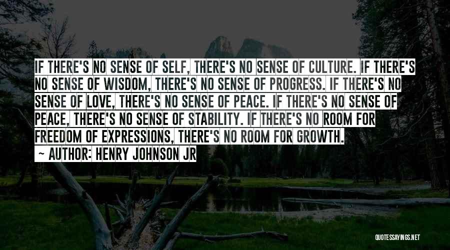 Henry Johnson Jr Quotes: If There's No Sense Of Self, There's No Sense Of Culture. If There's No Sense Of Wisdom, There's No Sense