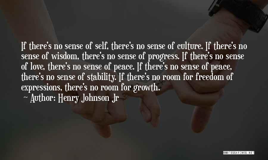 Henry Johnson Jr Quotes: If There's No Sense Of Self, There's No Sense Of Culture. If There's No Sense Of Wisdom, There's No Sense