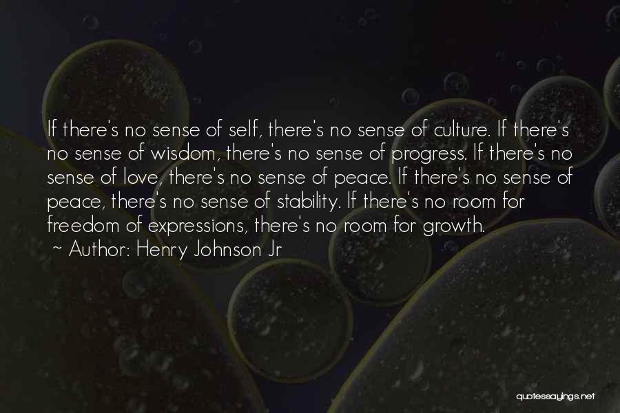 Henry Johnson Jr Quotes: If There's No Sense Of Self, There's No Sense Of Culture. If There's No Sense Of Wisdom, There's No Sense