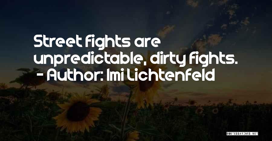 Imi Lichtenfeld Quotes: Street Fights Are Unpredictable, Dirty Fights.