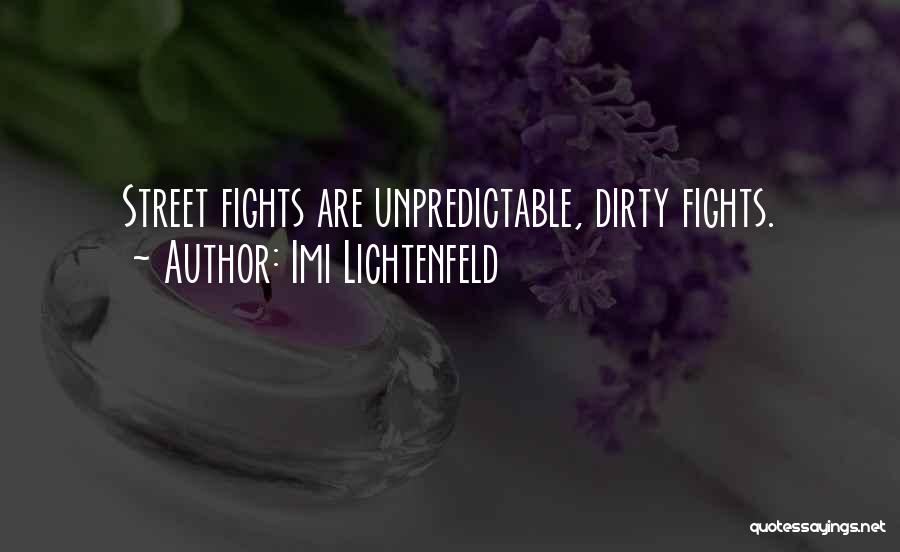 Imi Lichtenfeld Quotes: Street Fights Are Unpredictable, Dirty Fights.