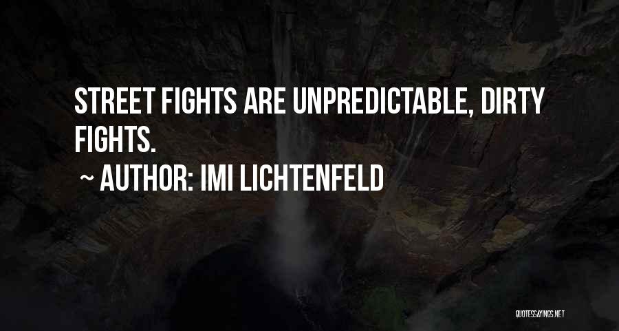 Imi Lichtenfeld Quotes: Street Fights Are Unpredictable, Dirty Fights.