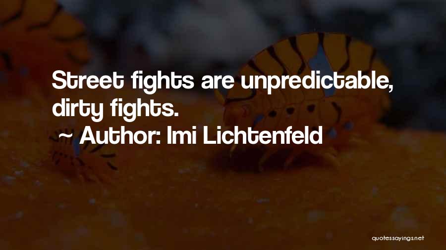 Imi Lichtenfeld Quotes: Street Fights Are Unpredictable, Dirty Fights.