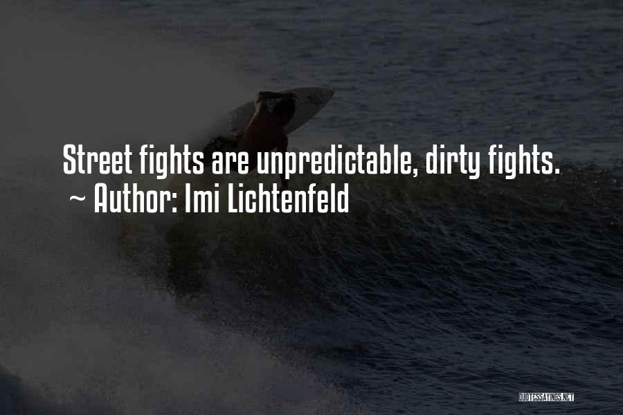 Imi Lichtenfeld Quotes: Street Fights Are Unpredictable, Dirty Fights.
