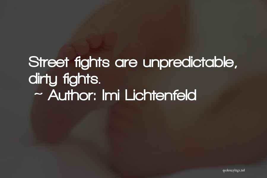 Imi Lichtenfeld Quotes: Street Fights Are Unpredictable, Dirty Fights.